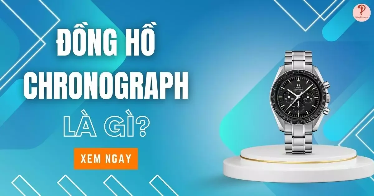 Đồng hồ Chronograph là gì? Hướng dẫn dùng và cách chọn mua