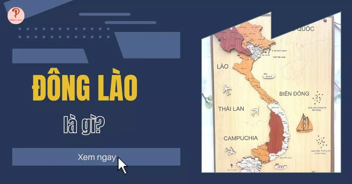 Đông Lào là gì? Nguồn gốc của từ Đông Lào