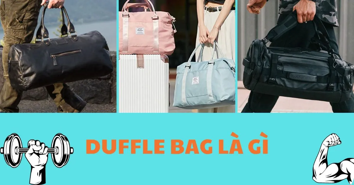 Duffel bag là gì? Tiện ích như thế nào khi đi du lịch và tập luyện?