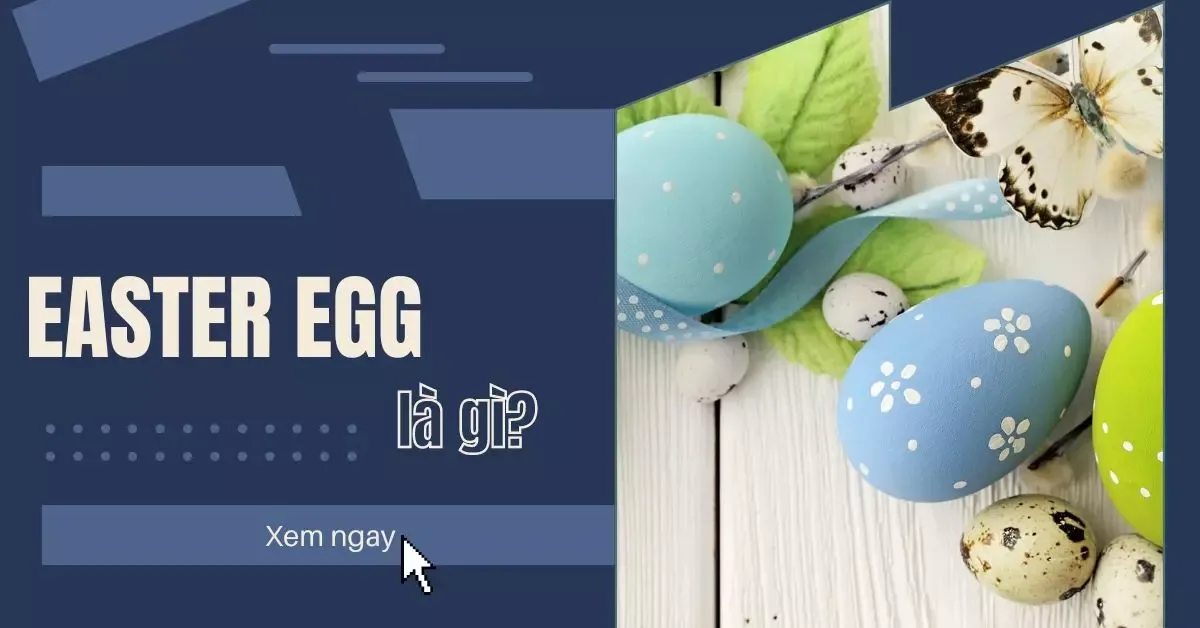 Easter egg là gì? Nguồn gốc, ý nghĩa trong các lĩnh vực khác nhau