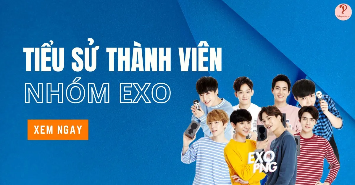 EXO profile | Thông tin, tiểu sử về các thành viên nhóm nhạc nam EXO