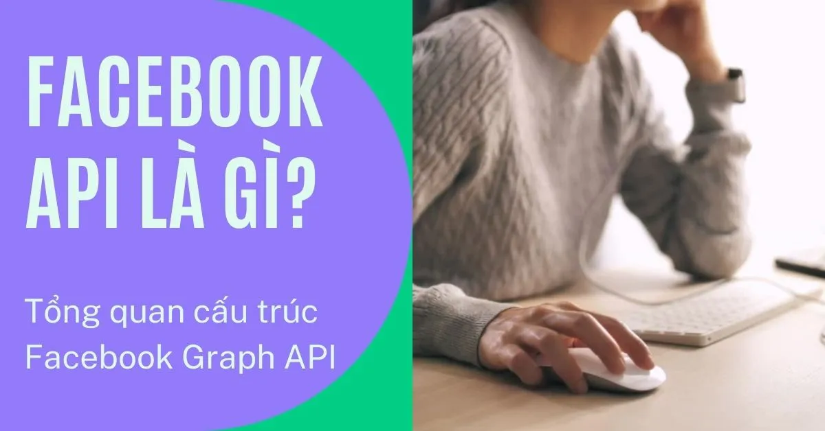 Facebook API là gì? Tổng quan cấu trúc Facebook Graph API