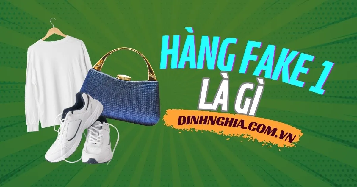 Fake 1 là gì? Cách phân biệt Fake 1 và các loại fake khác vô cùng đơn giản