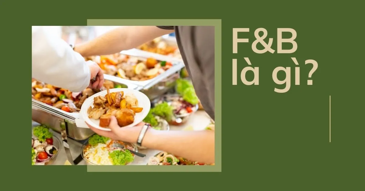 F&B là gì? Tất tần tật thông tin về ngành F&B cực hot hiện nay