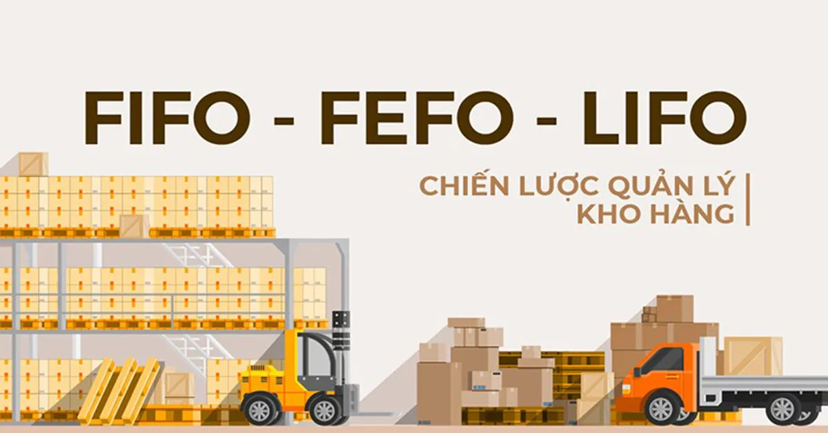 FIFO, LIFO và FEFO là gì? Ưu nhược điểm của 3 phương pháp quản lý tồn kho