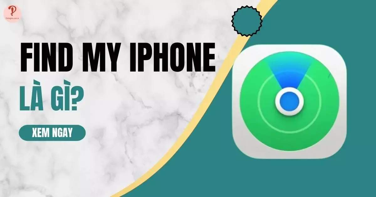 Find My iPhone là gì? Cách bật ứng dụng Find My trên iPhone, iPad, MacBook