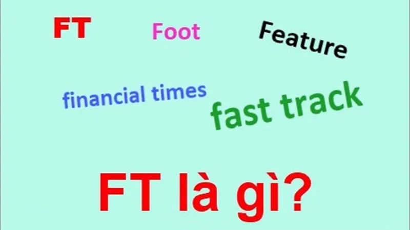 Ft là gì? Từ viết tắt, ý nghĩa của ft trong âm nhạc và các lĩnh vực