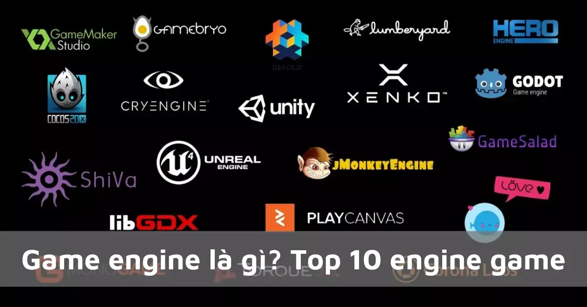 Game engine là gì? Top 10 engine game có ảnh hưởng nhất