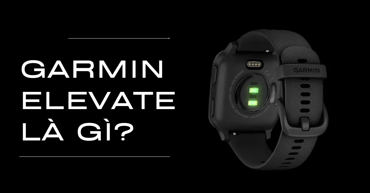 Garmin Elevate là gì? Garmin Elevate hoạt động như thế nào?