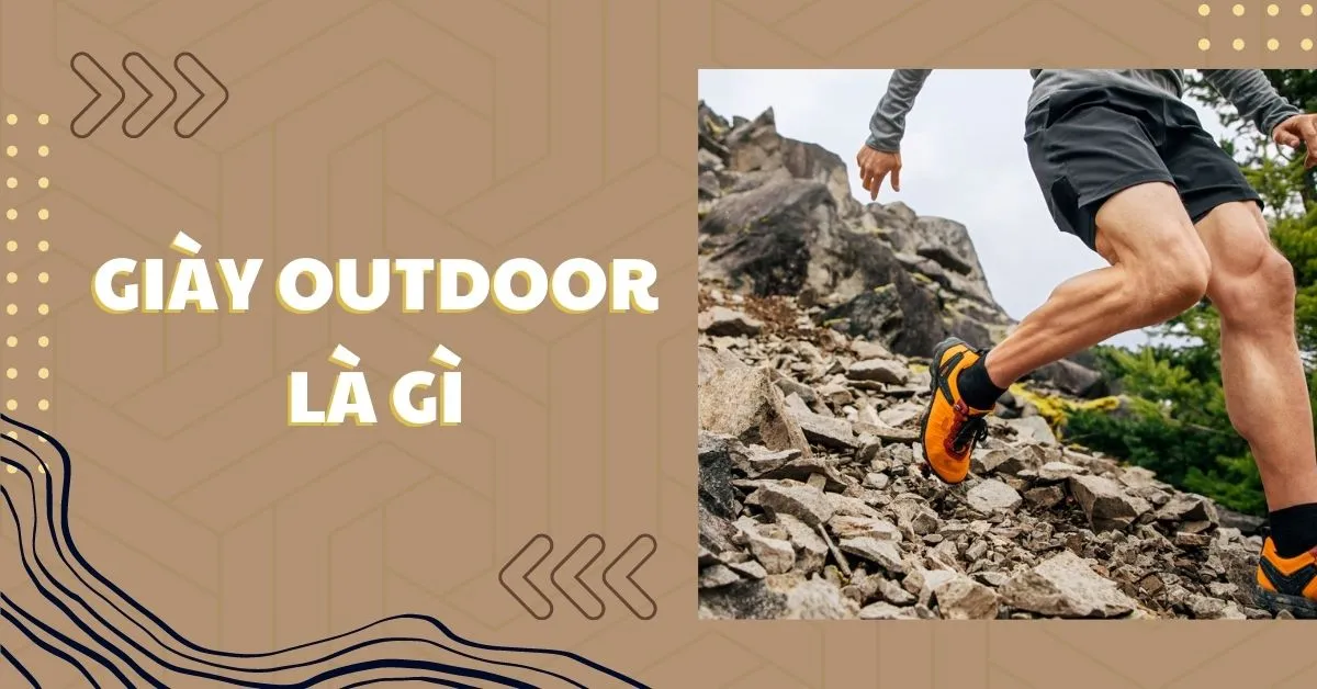 Giày outdoor là gì? Tổng hợp những loại giày outdoor phổ biến