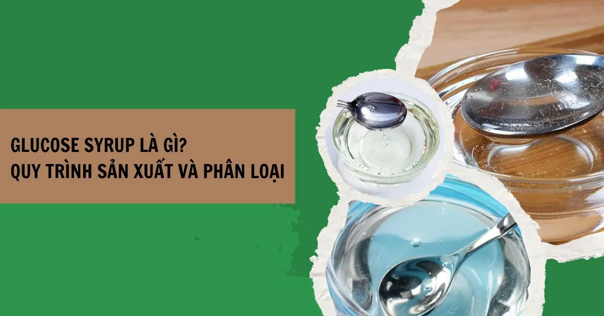 Glucose syrup là gì? Ảnh hưởng sức khỏe của Glucose Syrup