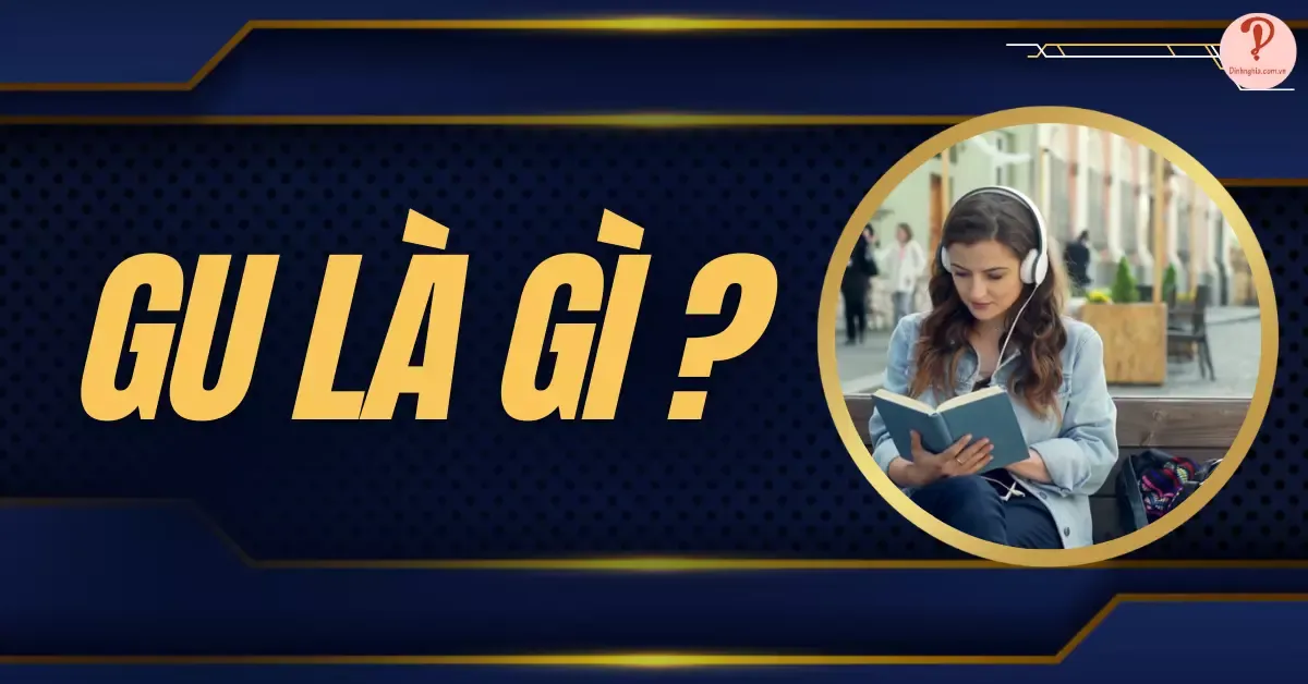 Gu là gì? My gu, hợp gu là gì? Cách thể hiện gu của bản thân