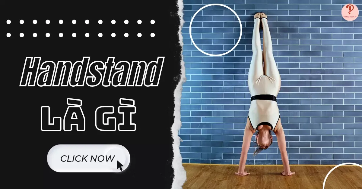 Handstand là gì? Lợi ích và cách tập handstand đúng chuẩn