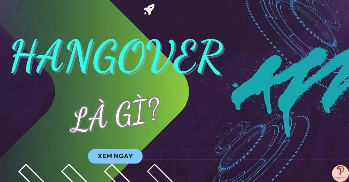 Hangover là gì? Nguyên nhân, triệu chứng, cách xử lí