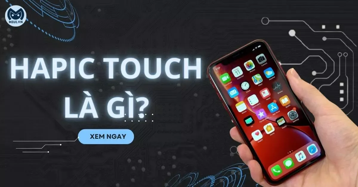 Haptic Touch là gì? Có gì khác với công nghệ 3D Touch