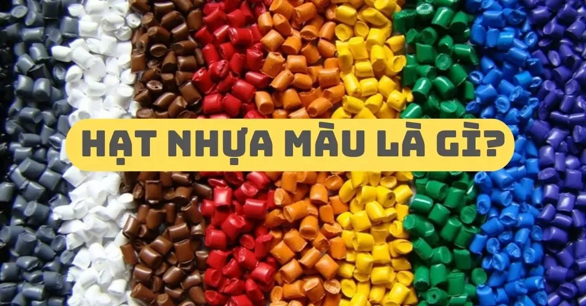 Hạt nhựa màu là gì? Các loại hạt nhựa và ứng dụng