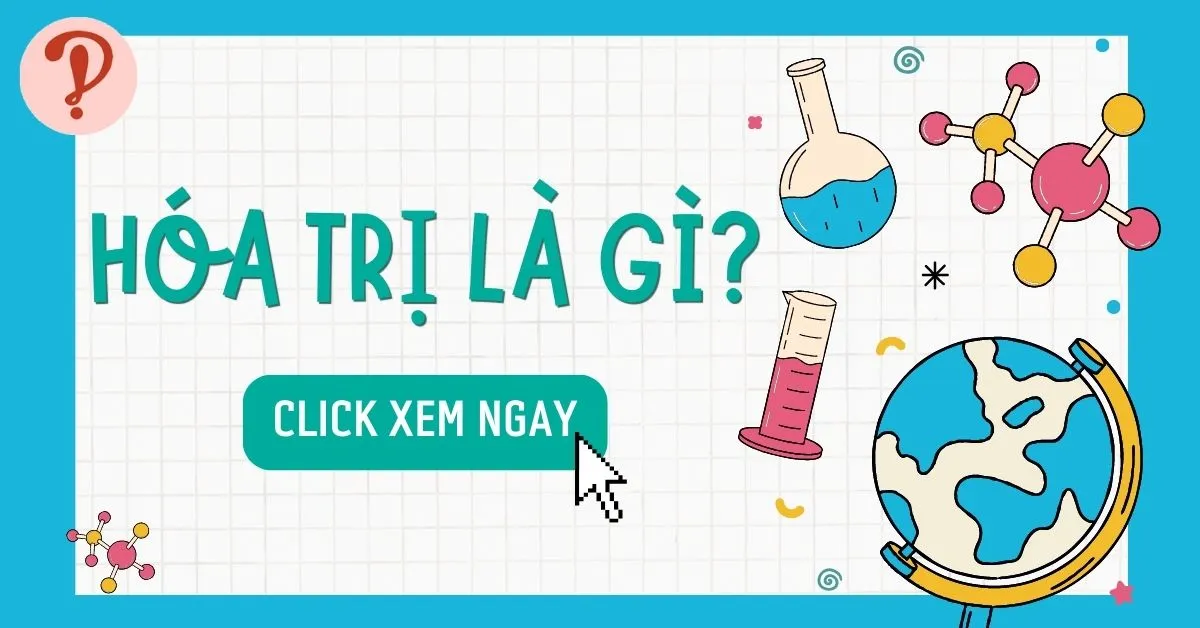 Hóa trị là gì? Cách tính hóa trị và bài tập ví dụ