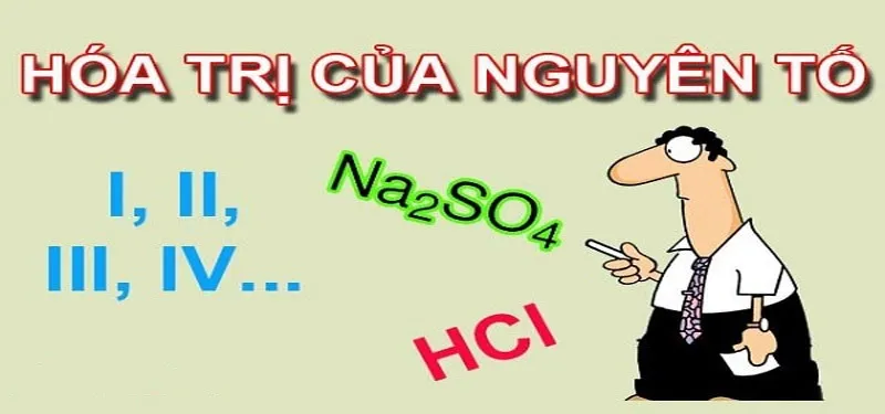 Hóa trị là gì? Cách tính hóa trị và bài tập ví dụ