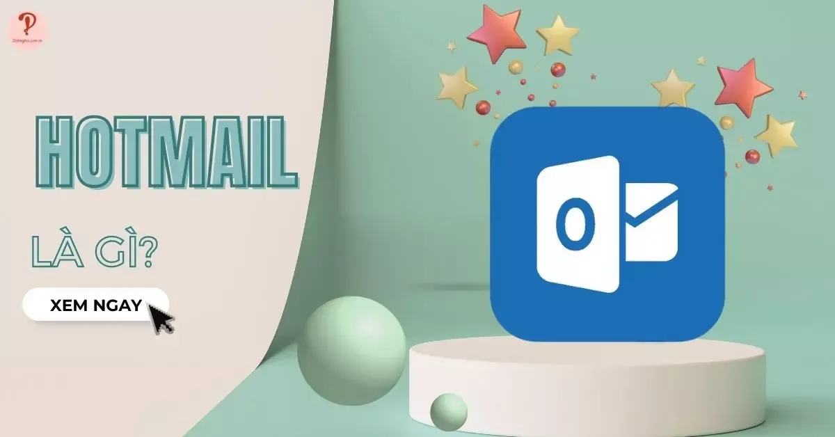 Hotmail là gì? Cách đăng ký Hotmail đơn giản, nhanh chóng