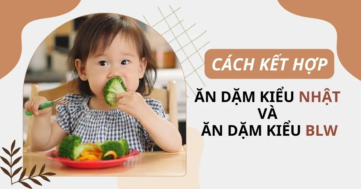 Hướng dẫn cách kết hợp ăn dặm kiểu Nhật và BLW cho các bé