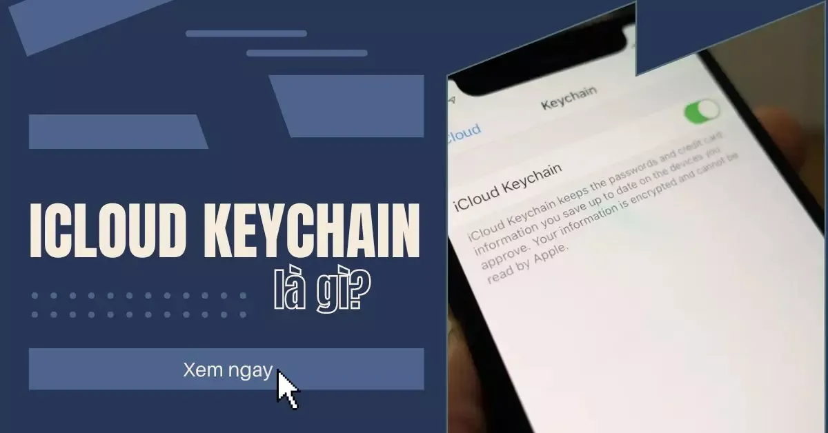 iCloud Keychain là gì? Cách cài đặt và thiết lập iCloud Keychain