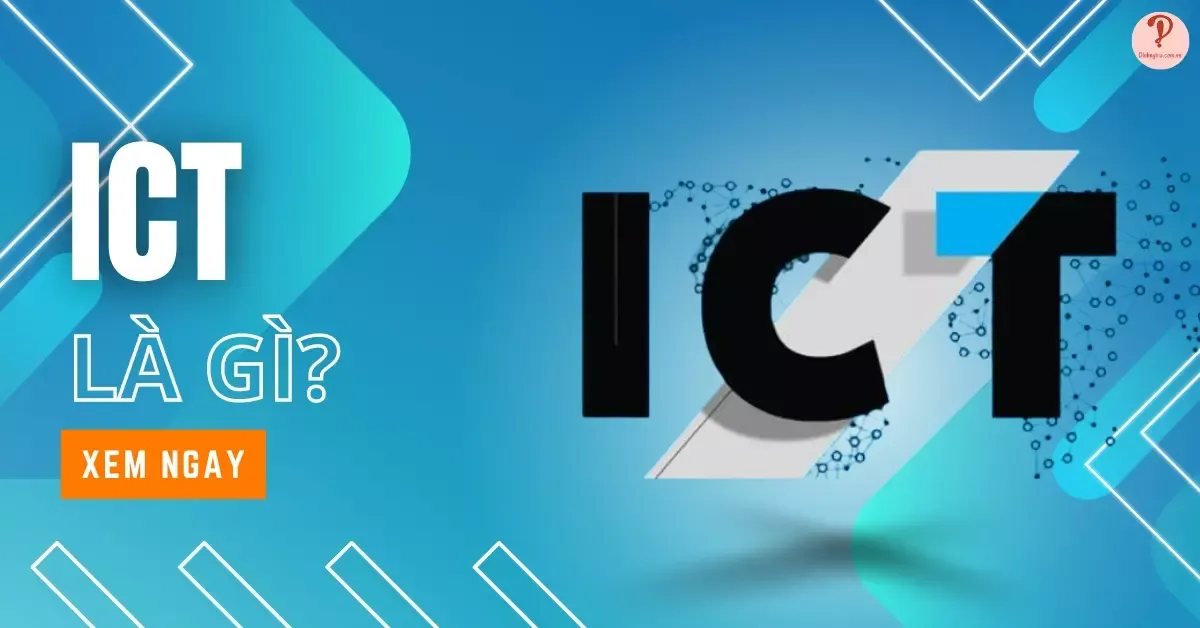 ICT là gì? Ý nghĩa và ứng dụng của ICT trong các lĩnh vực