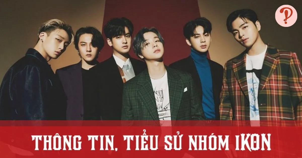 iKON profile tiếng Việt | Thông tin, tiểu sử về các thành viên