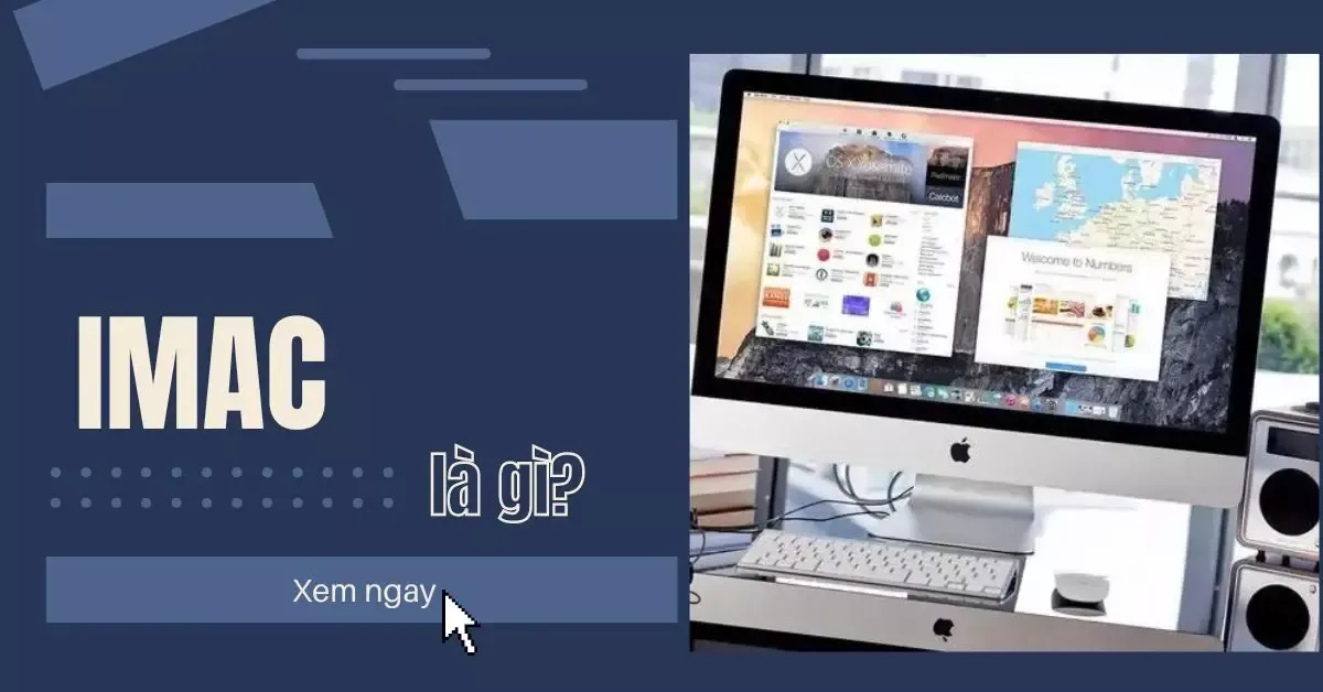 iMac là gì? Có nên mua iMac không? Mua ở đâu?