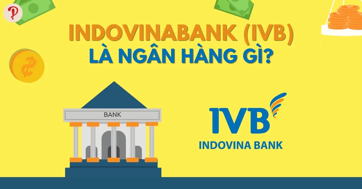 Indovinabank (IVB) là ngân hàng gì? Thông tin đầy đủ, chi tiết về Indovinabank