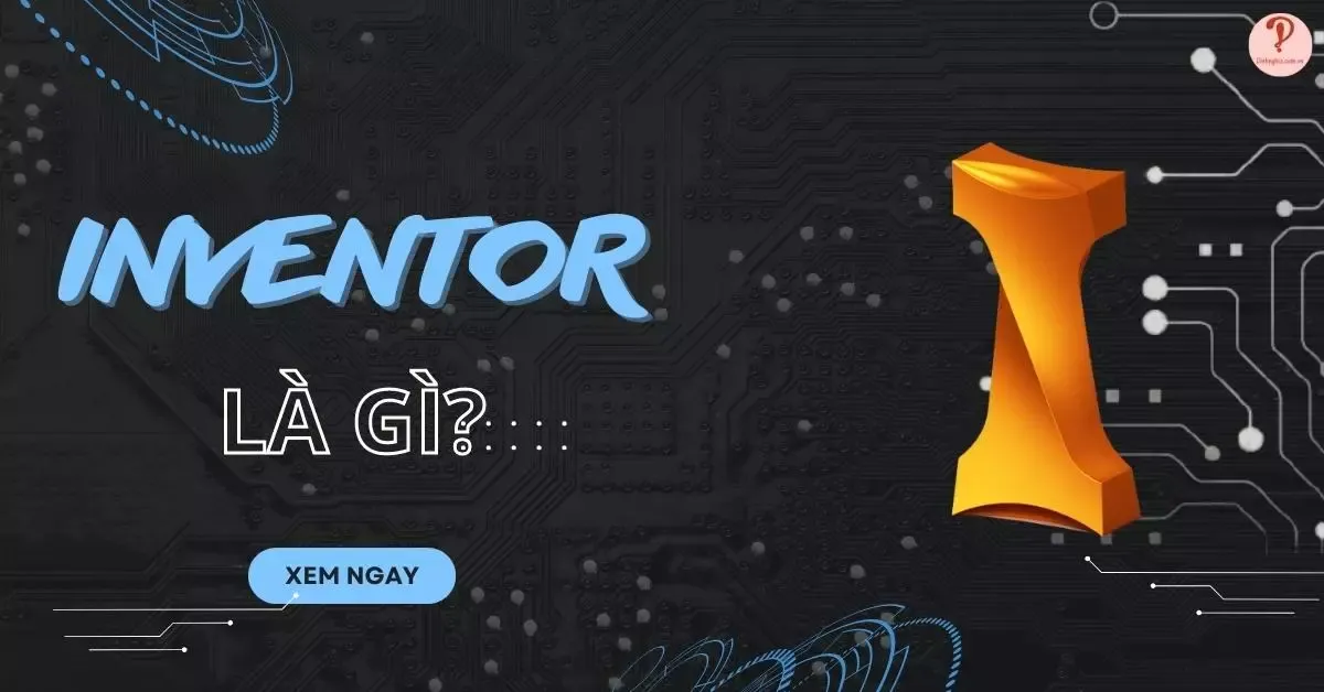 Inventor là gì? Có nên sử dụng inventor hay không?