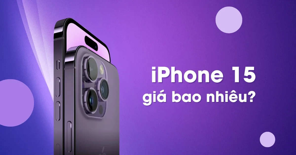 iPhone 15 giá bao nhiêu? Có gì mới? Có thật sự đáng mua?