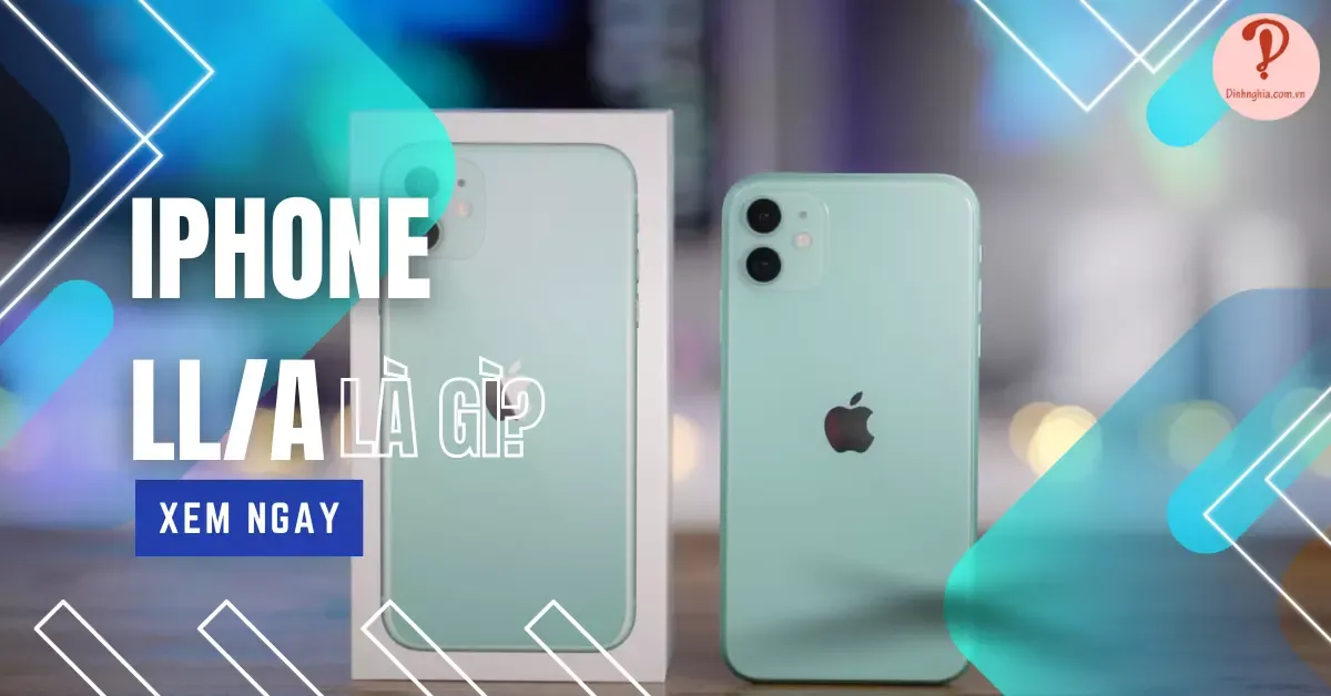 iPhone LL/A là gì? Có nên mua iPhone LL/A hay không?