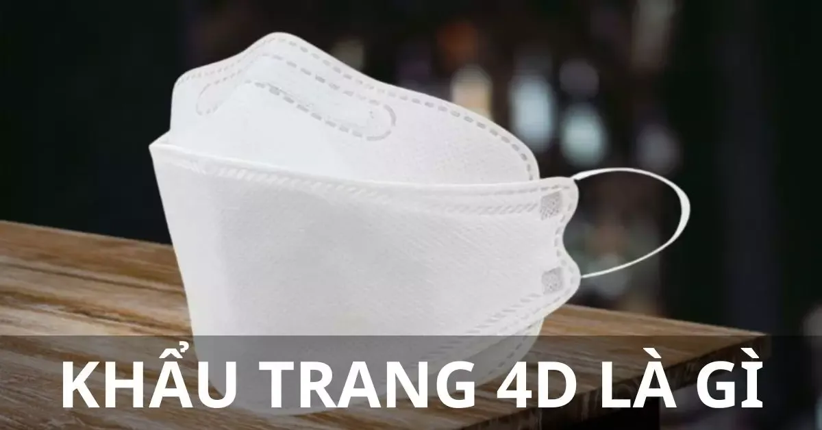 Khẩu trang 4D là gì? Gợi ý các loại khẩu trang tốt nhất hiện nay