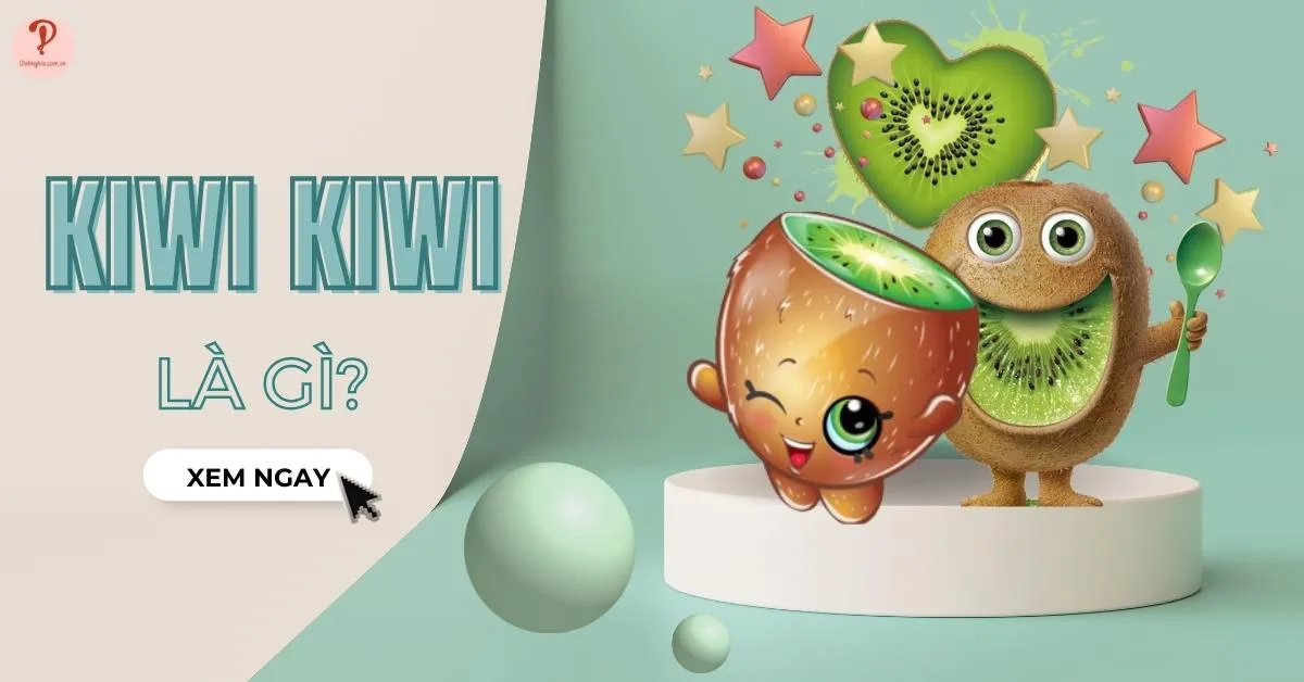 Kiwi kiwi là gì trên TikTok? Hot trend kiwi kiwi trong GenZ