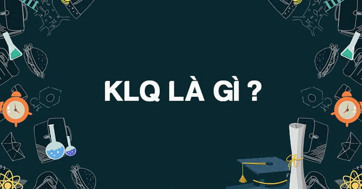 KLQ là gì? KLQ là gì trên Facebook và lĩnh vực khác