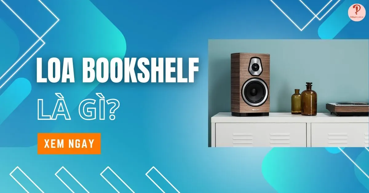 Loa bookshelf là gì? Hướng dẫn cách lắp đặt loa bookshelf