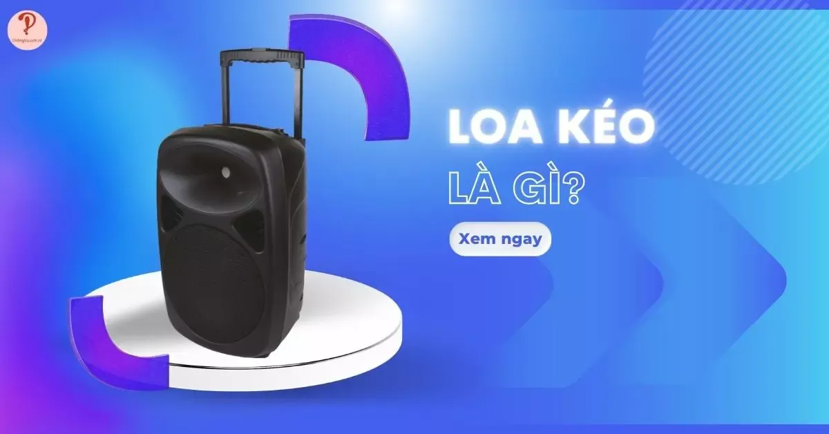 Loa kéo là gì? Ưu – nhược điểm và tính ứng dụng trong cuộc sống