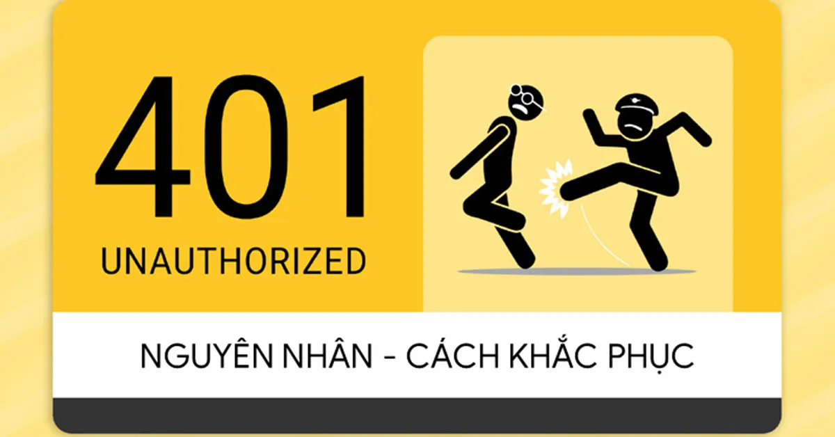 Lỗi 401 Unauthorized là gì? Nguyên nhân, cách khắc phục