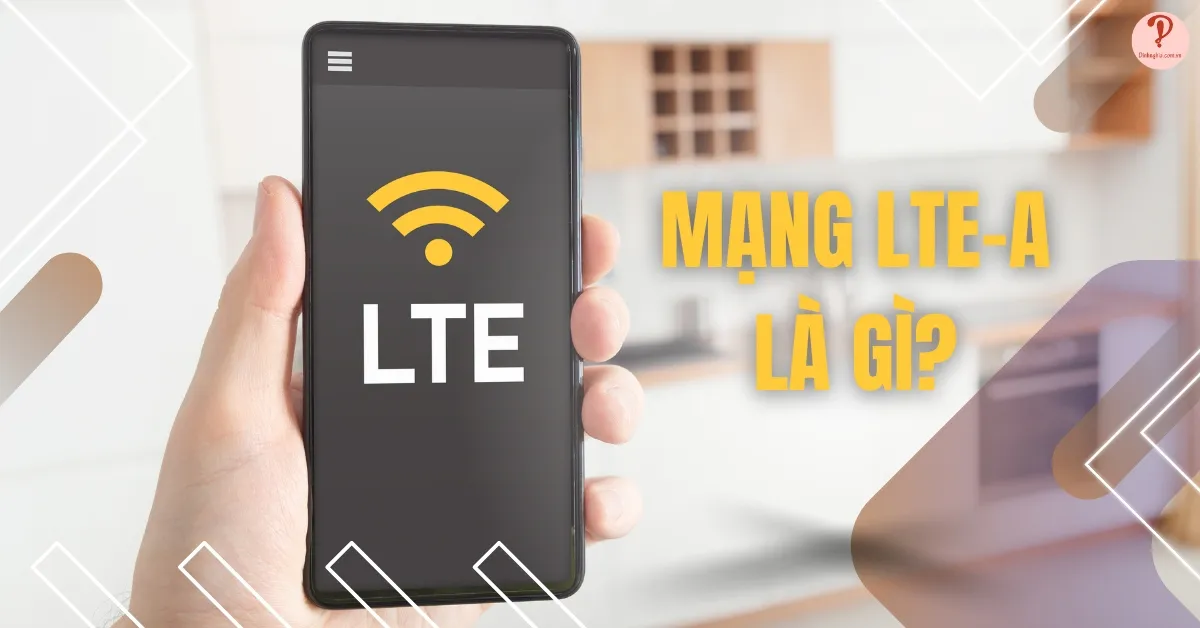 LTE-A là gì? Sự hình thành, tiện ích, đặc điểm của mạng LTE-A