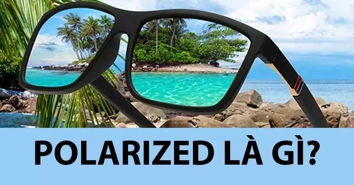 Mắt kính Polarized là gì? Cách nhận biết mắt kính Polarized