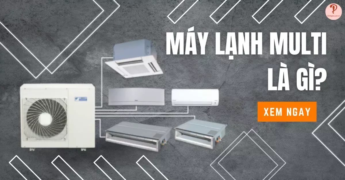 Máy lạnh Multi là gì? 6 Ưu điểm của máy lạnh Multi cho căn hộ chung cư