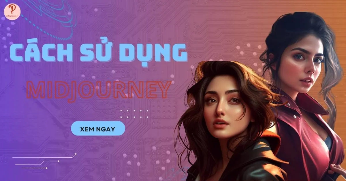 Midjourney là gì? Cách sử dụng Midjourney để vẽ tranh nhanh chóng