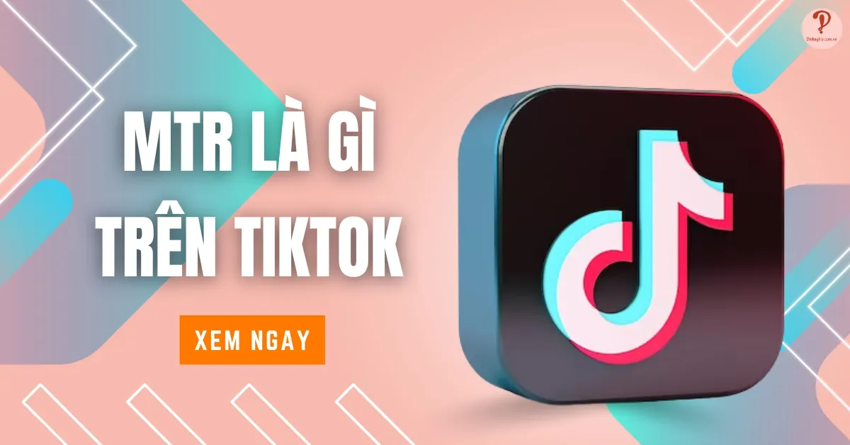 MTR là gì trên TikTok? Giải mã ý nghĩa của MTR ở từng lĩnh vực