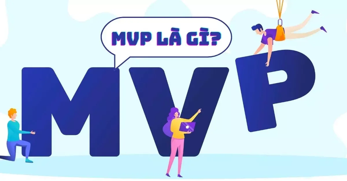 MVP là gì? Giải thích nghĩa của từ MVP trong Game và Startup