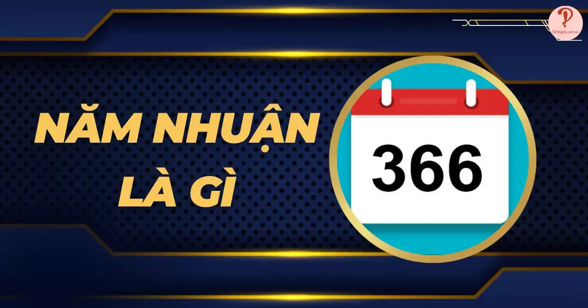 Năm nhuận là gì? Có mấy ngày, mấy tháng? Cách tính năm nhuận