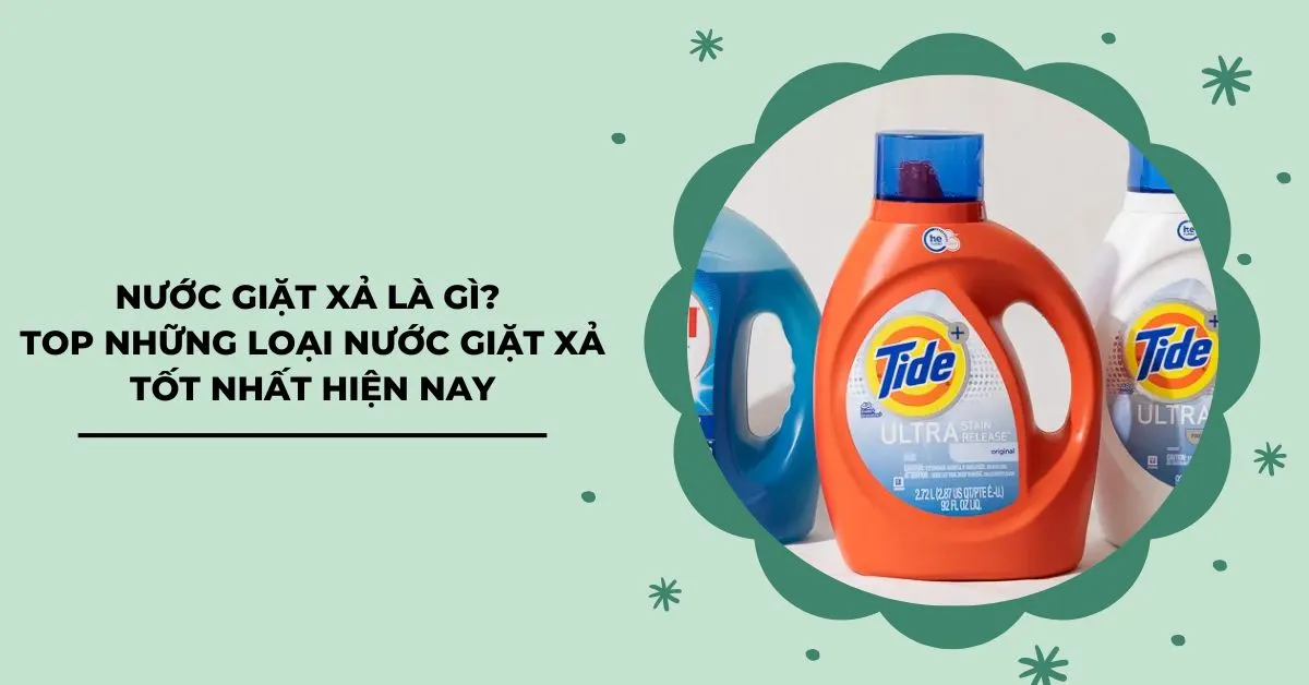 Nước giặt xả là gì? Mách bạn top những loại nước giặt xả tốt nhất hiện nay