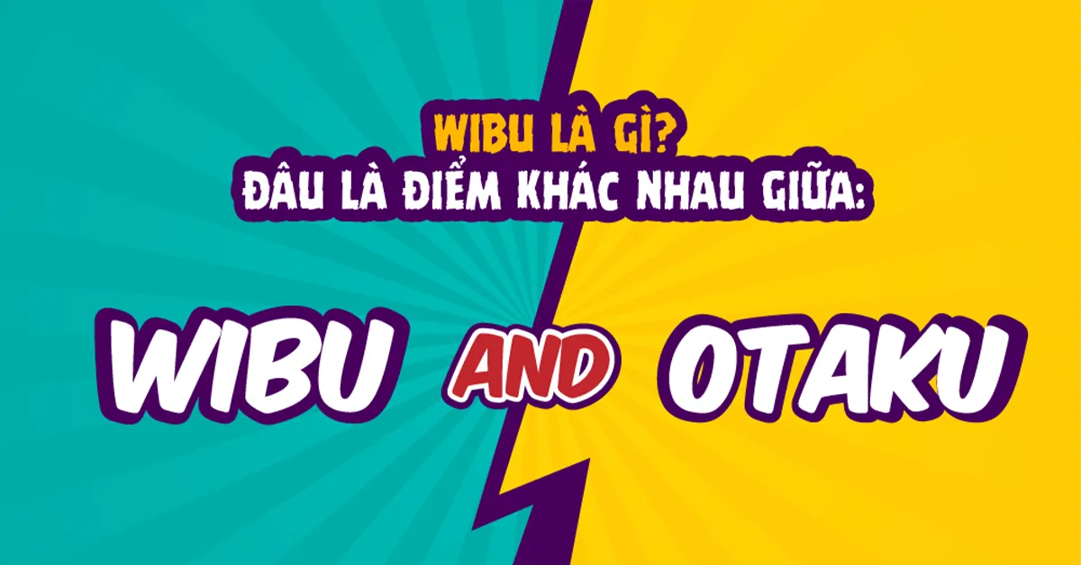 Otaku, Weeboo (Wibu) là gì? Sự khác nhau giữa Weeboo và Otaku