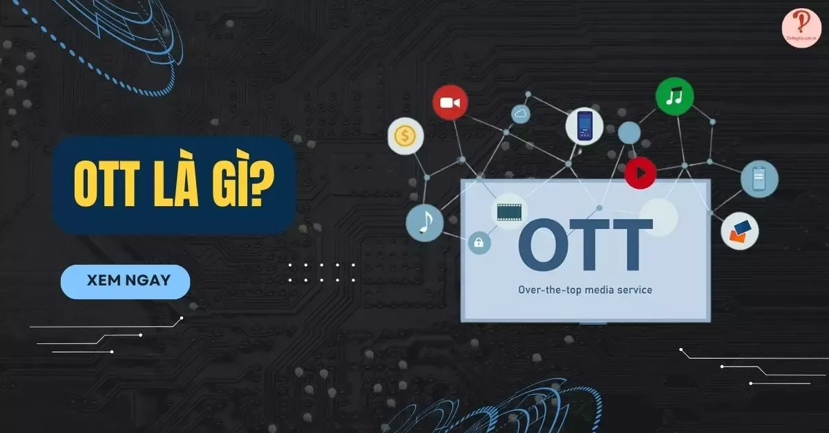 OTT là gì? Những điểm nổi bật của truyền hình OTT