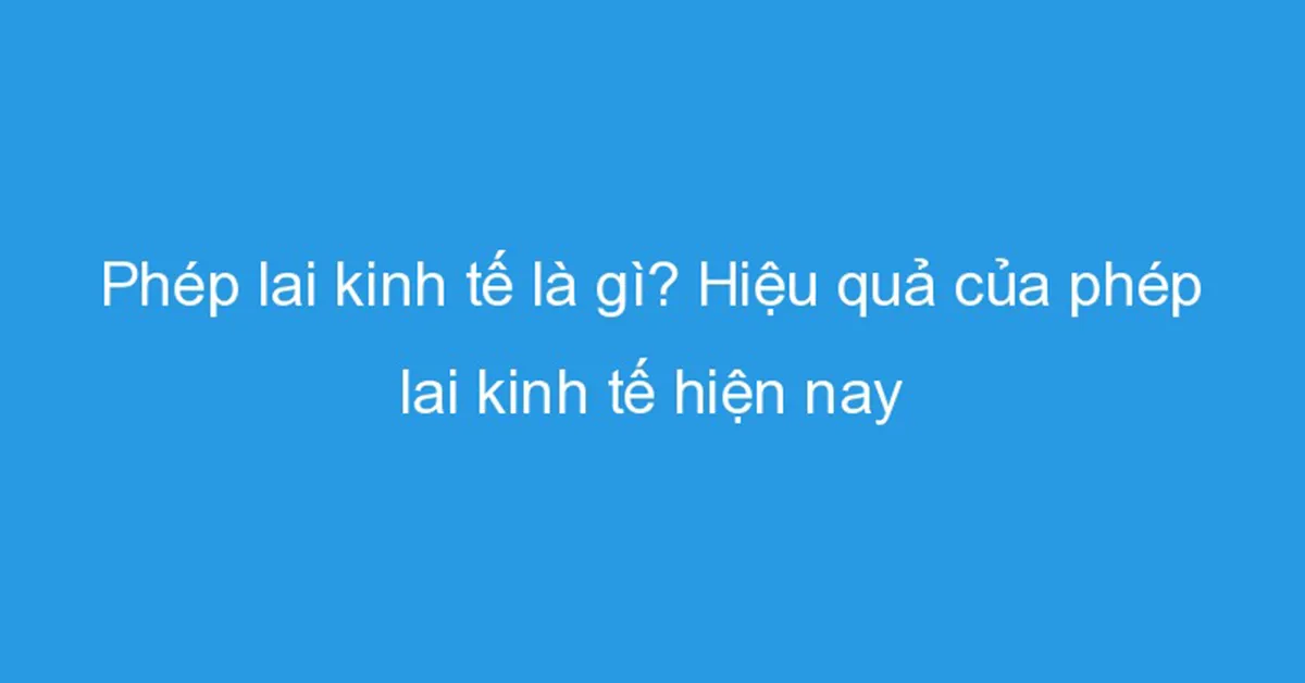 Phép lai kinh tế là gì? Tại sao không dùng con lai kinh tế để nhân giống?