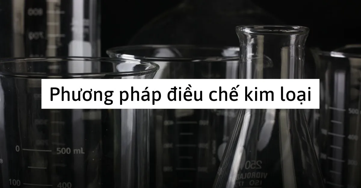 Phương pháp điều chế kim loại và các dạng bài tập liên quan